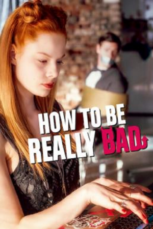 How to Be Really Bad (2018) ภารกิจแสบแบบฉบับนรก